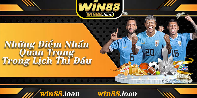 Những Điểm Nhấn Quan Trọng Trong Lịch Thi Đấu